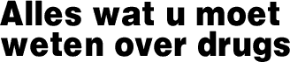 Alles wat u moet weten over drugs