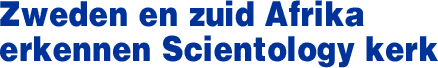 Zweden en zuid Afrika erkennen Scientology kerk