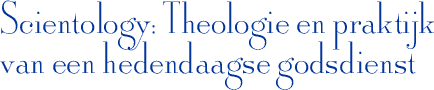 Scientology: Theologie en praktijk van een hedendaagse godsdienst