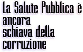 La Salute Pubblica è ancora schiava della corruzione